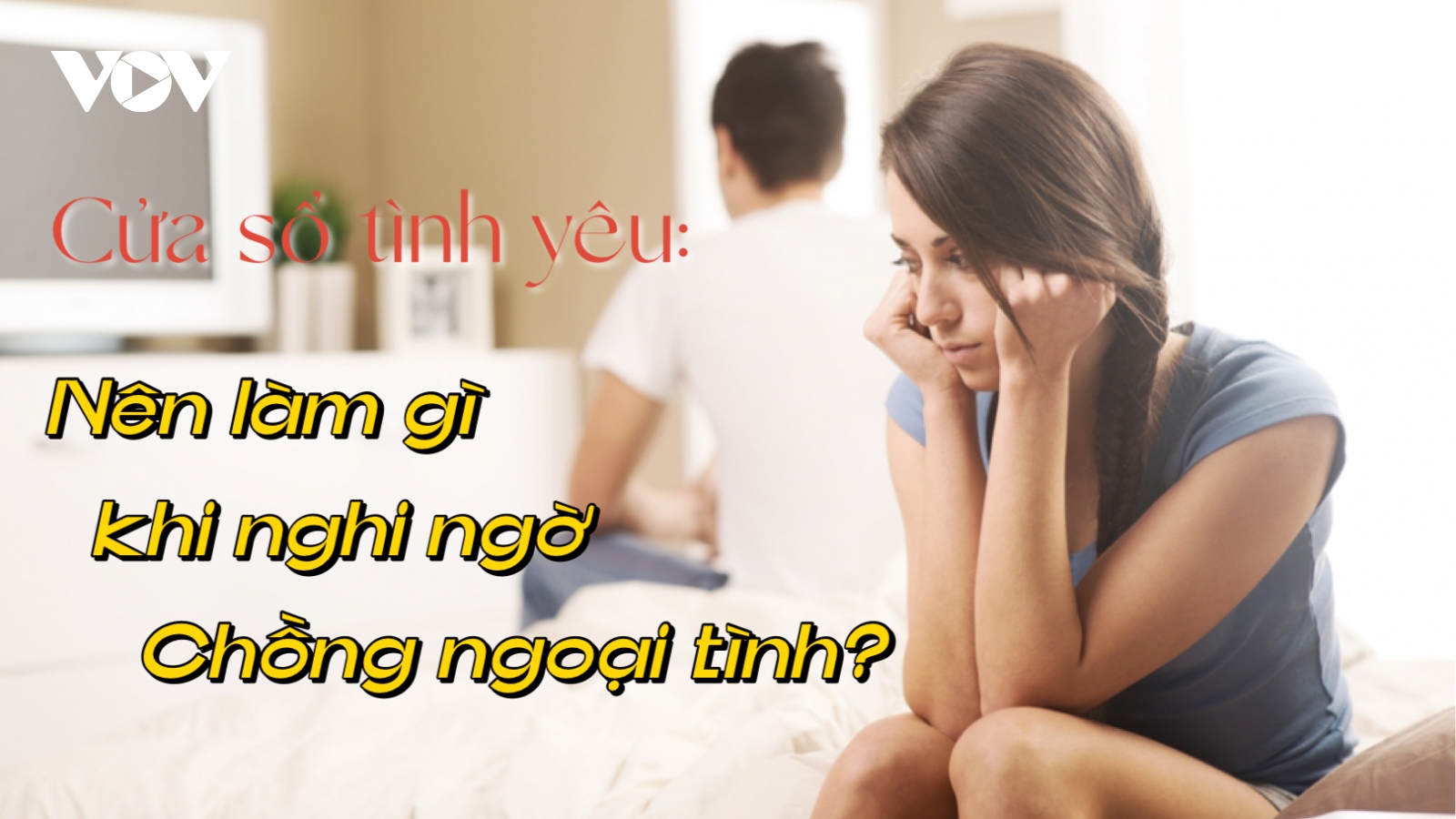 Nên làm gì khi nghi ngờ chồng ngoại tình?